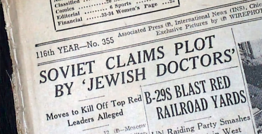 In an antisemitic campaign organized by Stalin in 1952-1953, a group of predominantly Jewish doctors from Moscow were accused of a conspiracy to assassinate Soviet leaders. 